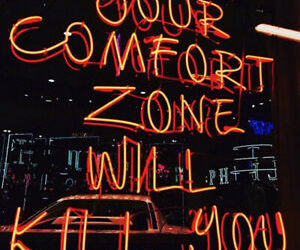 Your Comfort Zone Will Kill You